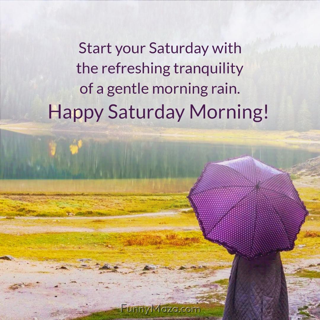 Start your Saturday with the refreshing tranquility of a gentle morning