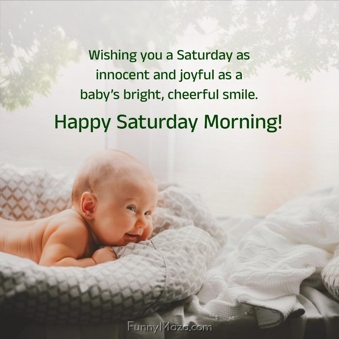 Wishing you a Saturday as innocent and joyful as a baby’s