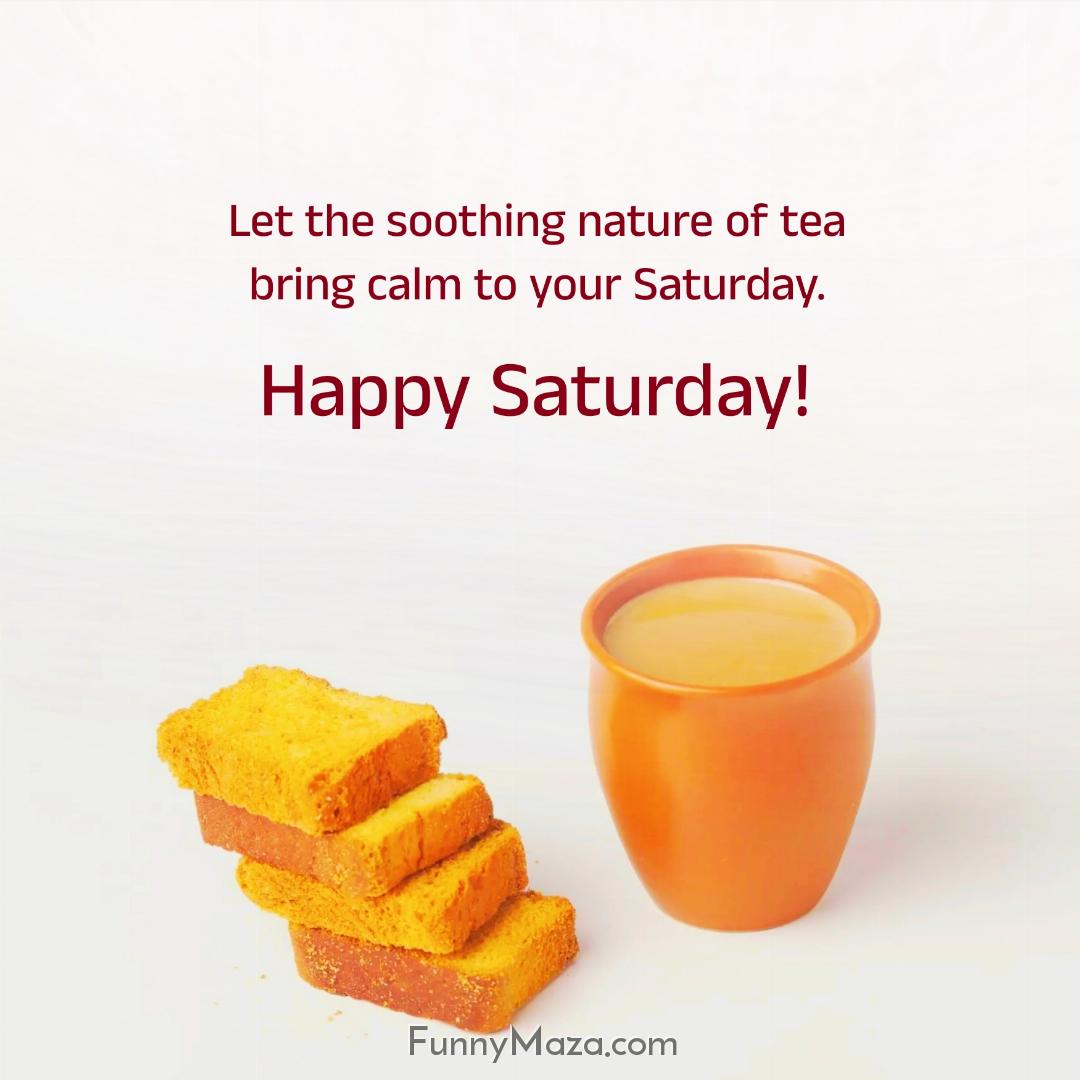 Let the soothing nature of tea bring calm to your Saturday