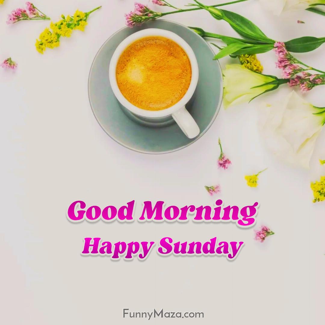 Beautiful Good Morning Happy Sunday Coffee Photos