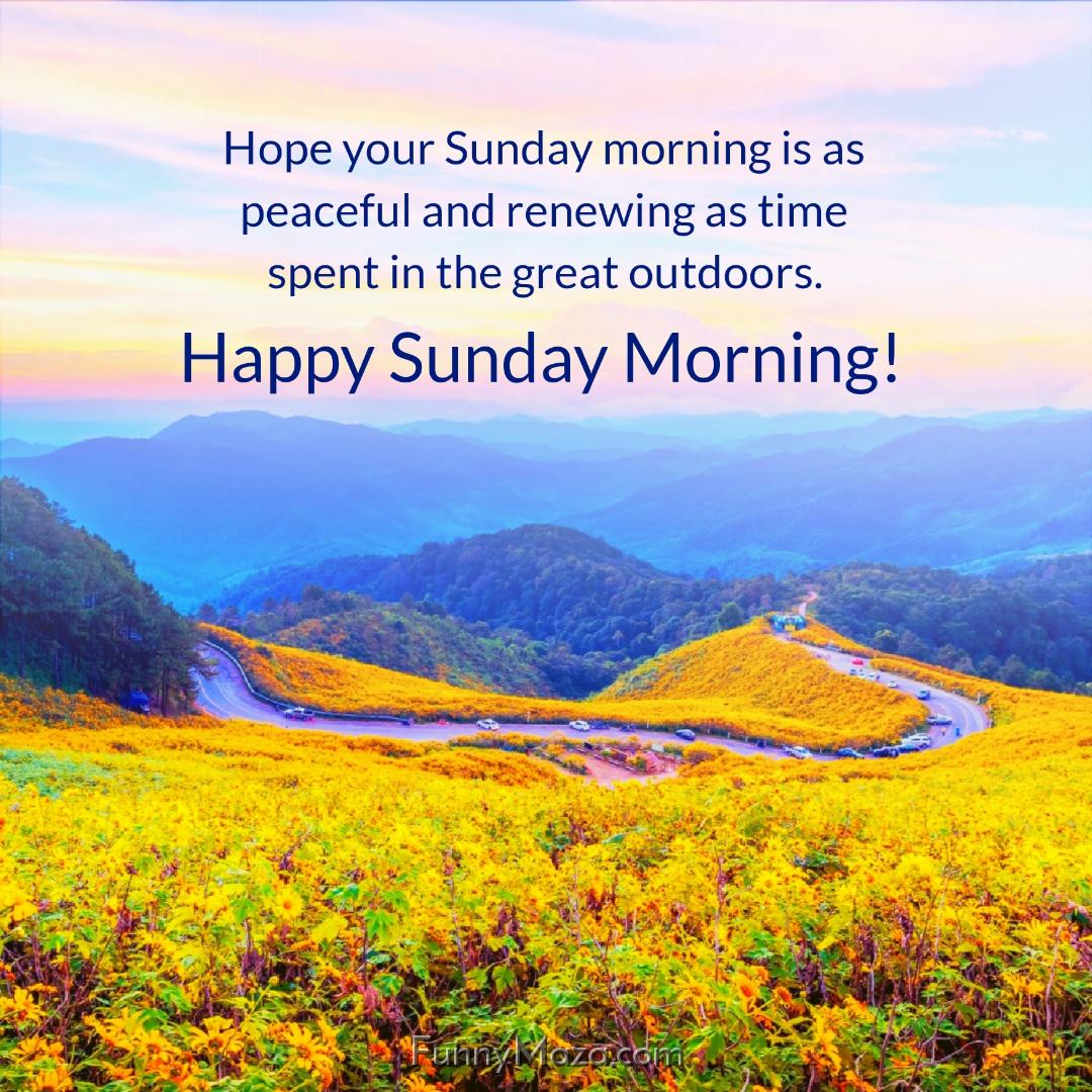 Hope your Sunday morning is as peaceful and renewing as time