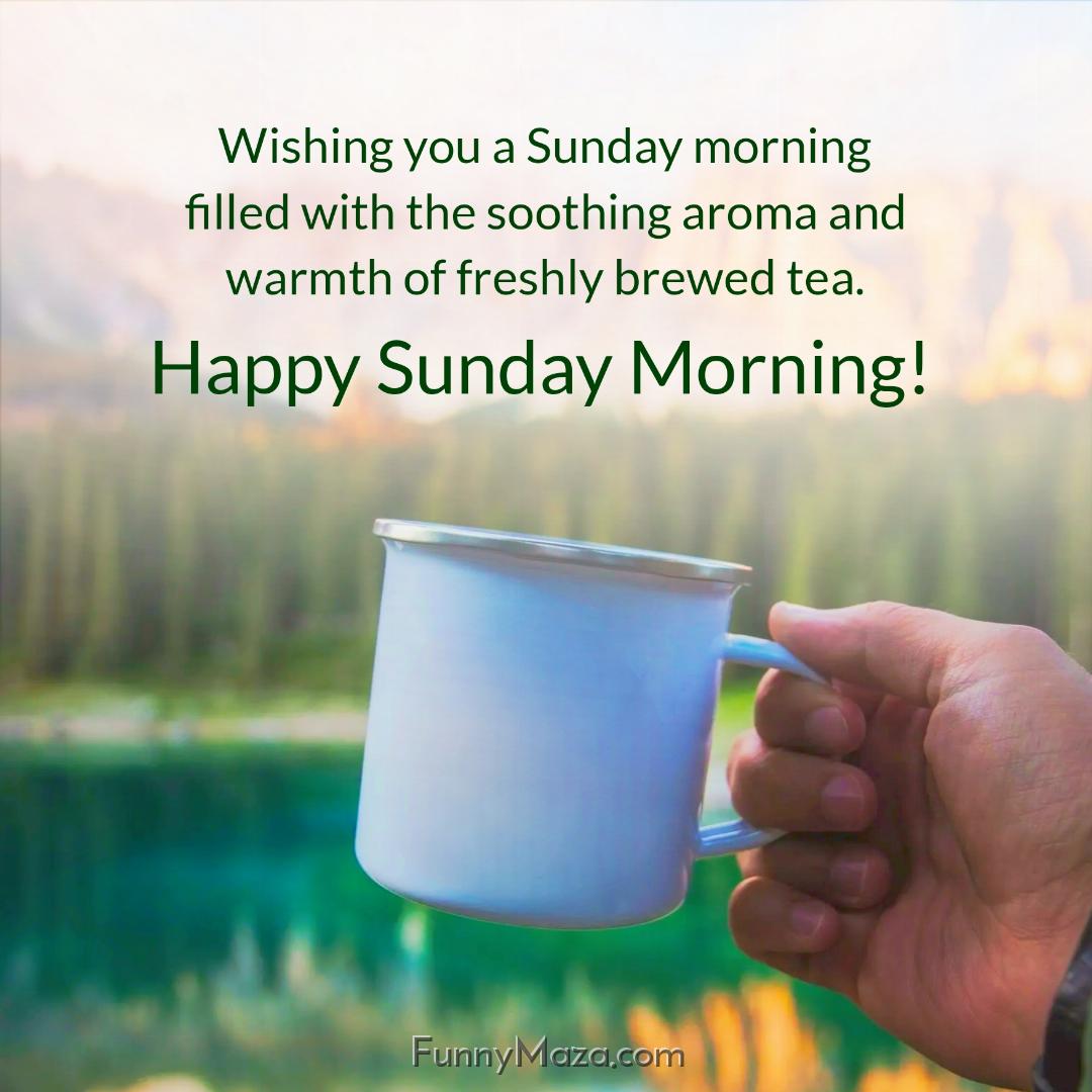 Wishing you a Sunday morning filled with the soothing aroma and