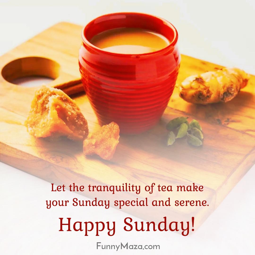 Let the tranquility of tea make your Sunday special and serene