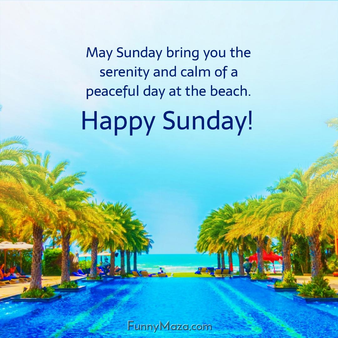 May Sunday bring you the serenity and calm of a peaceful