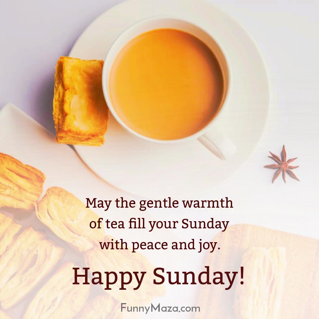 May the gentle warmth of tea fill your Sunday with peace