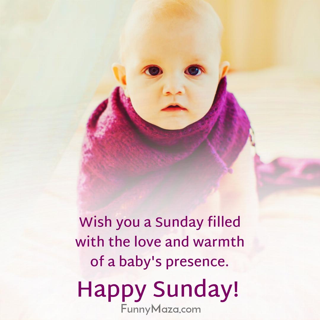 Wish you a Sunday filled with the love and warmth of