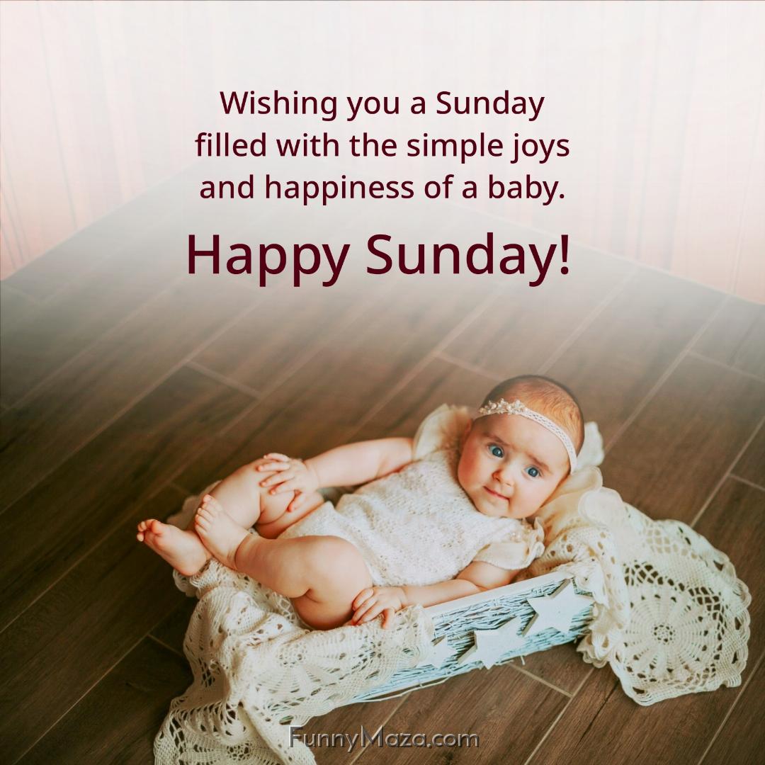 Wishing you a Sunday filled with the simple joys and happiness