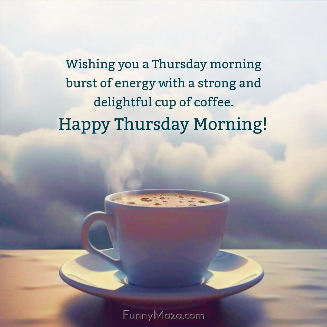 Wishing you a Thursday morning burst of energy with a strong