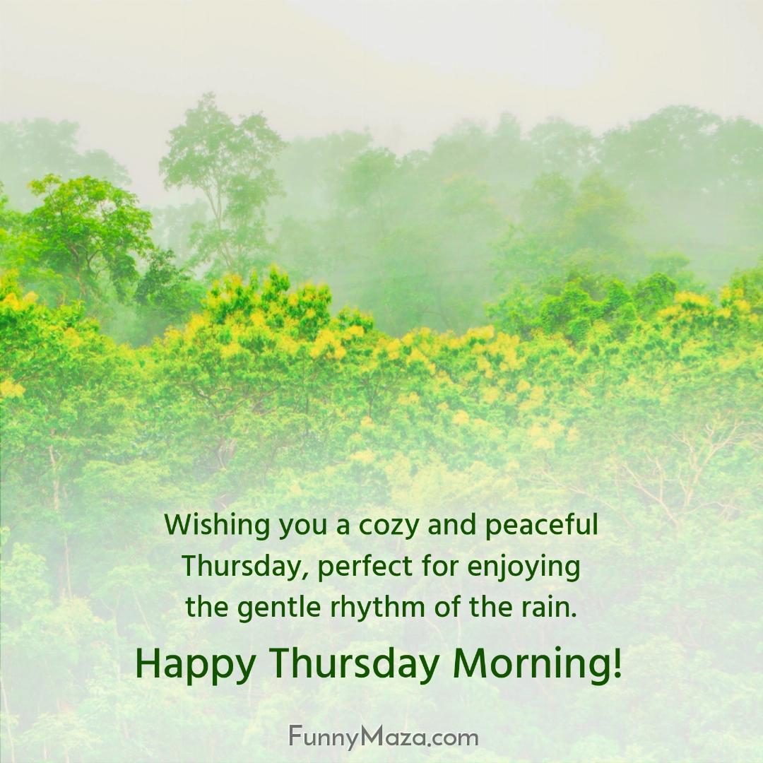 Wishing you a cozy and peaceful Thursday perfect for enjoying the