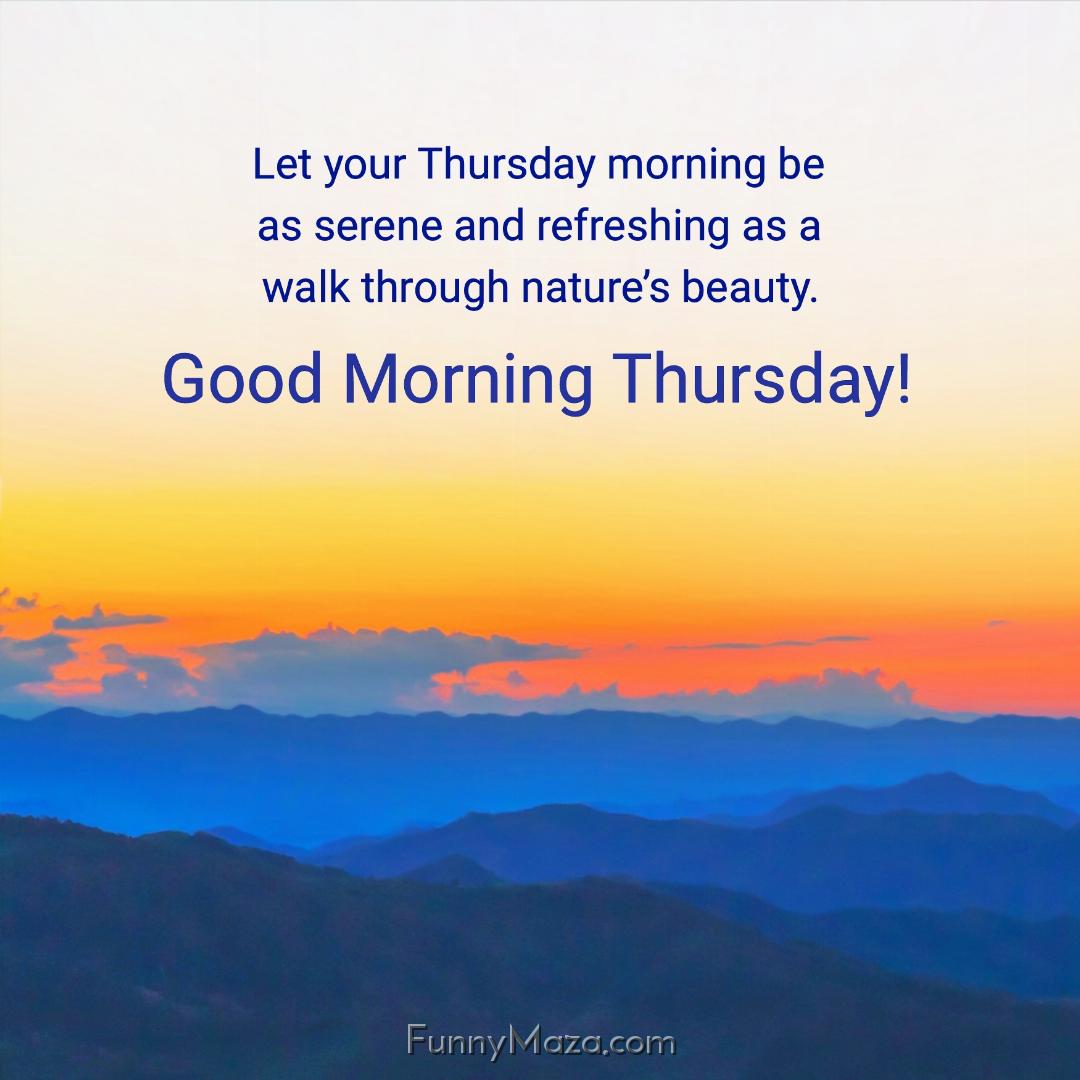 Let your Thursday morning be as serene and refreshing as a