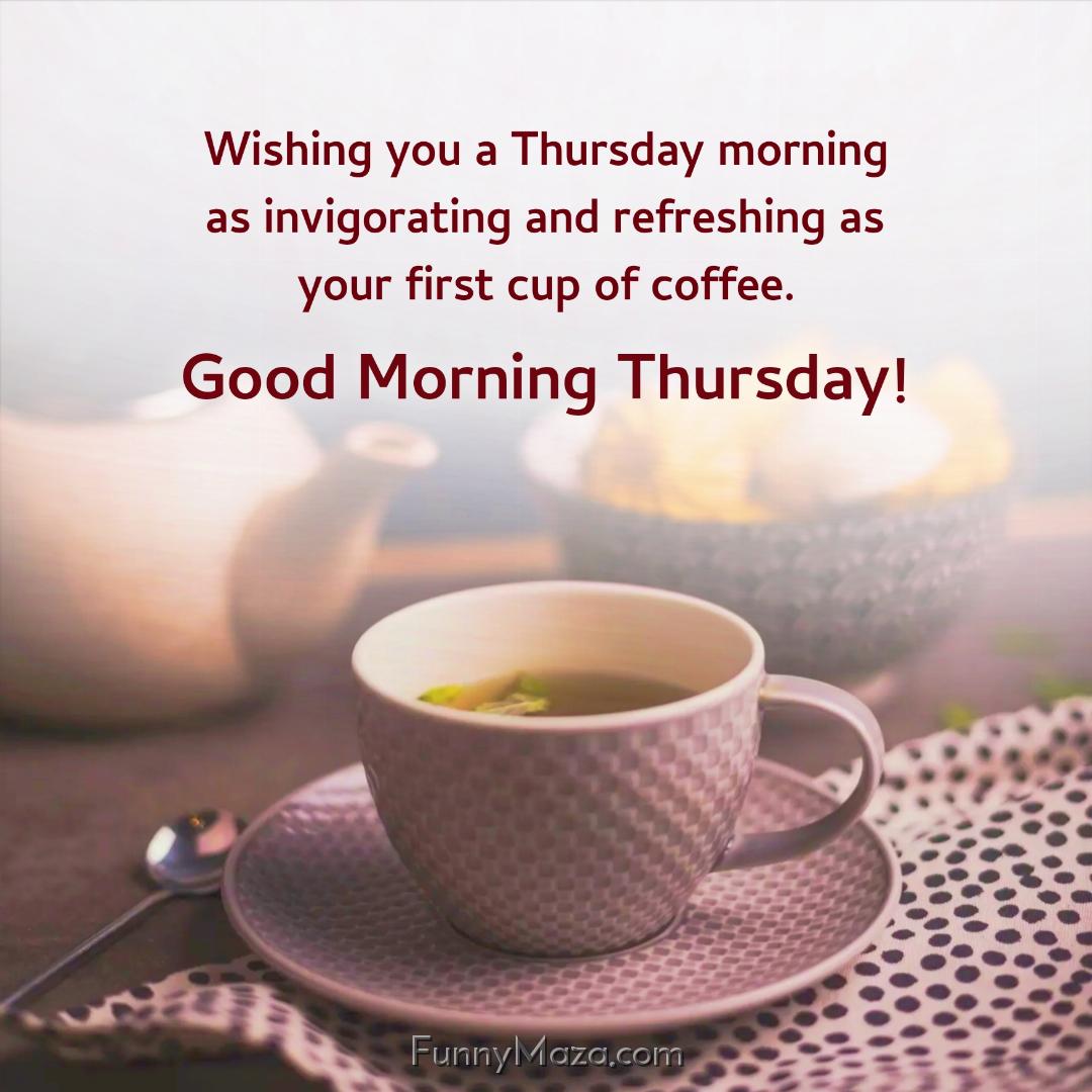 Wishing you a Thursday morning as invigorating and refreshing as your