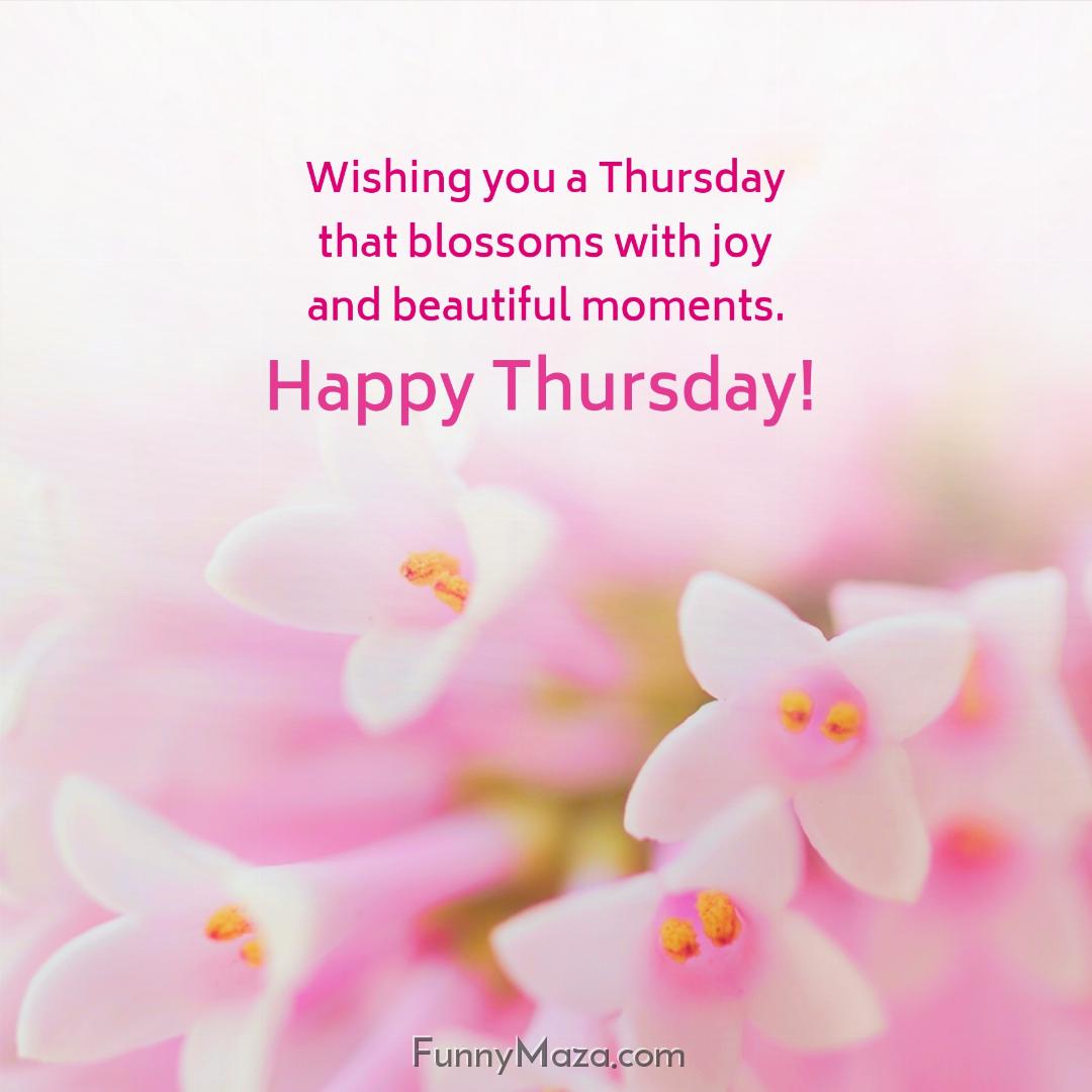 Wishing you a Thursday that blossoms with joy and beautiful moments