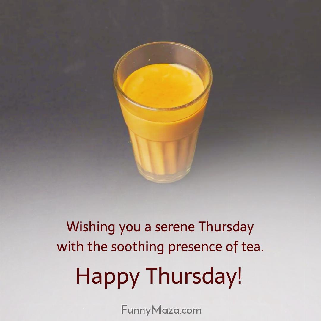 Wishing you a serene Thursday with the soothing presence of tea