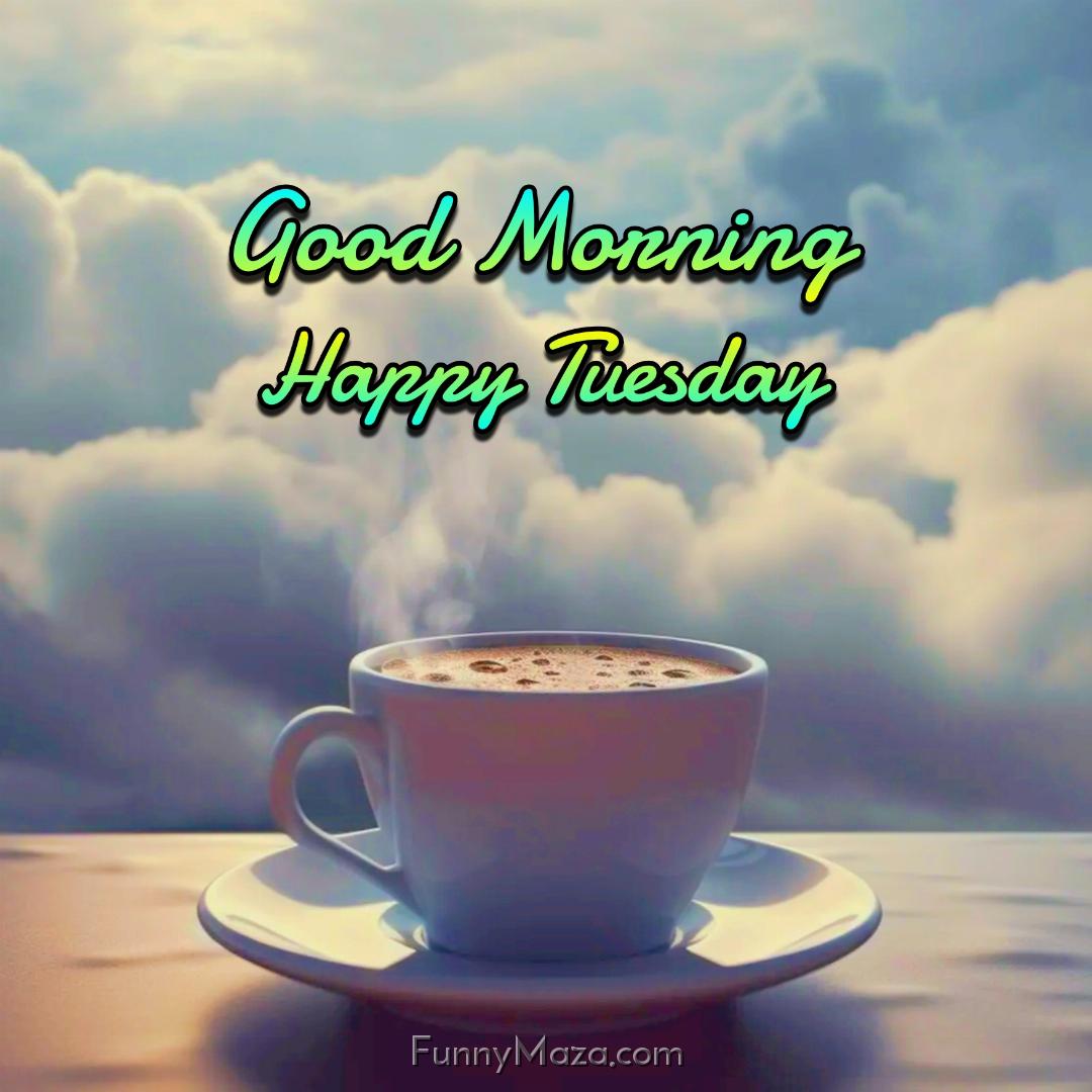 Beautiful Good Morning Happy Tuesday Coffee Photos