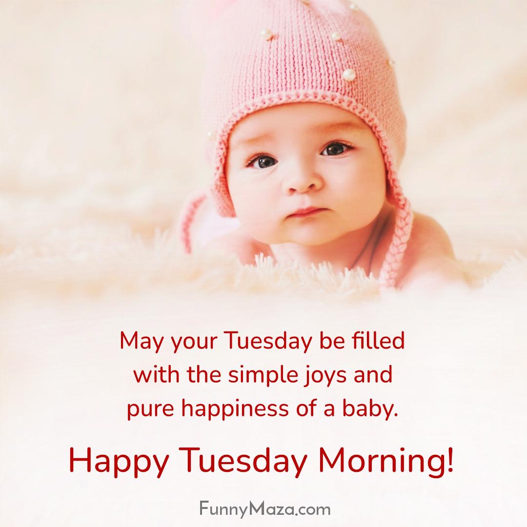 May your Tuesday be filled with the simple joys and pure