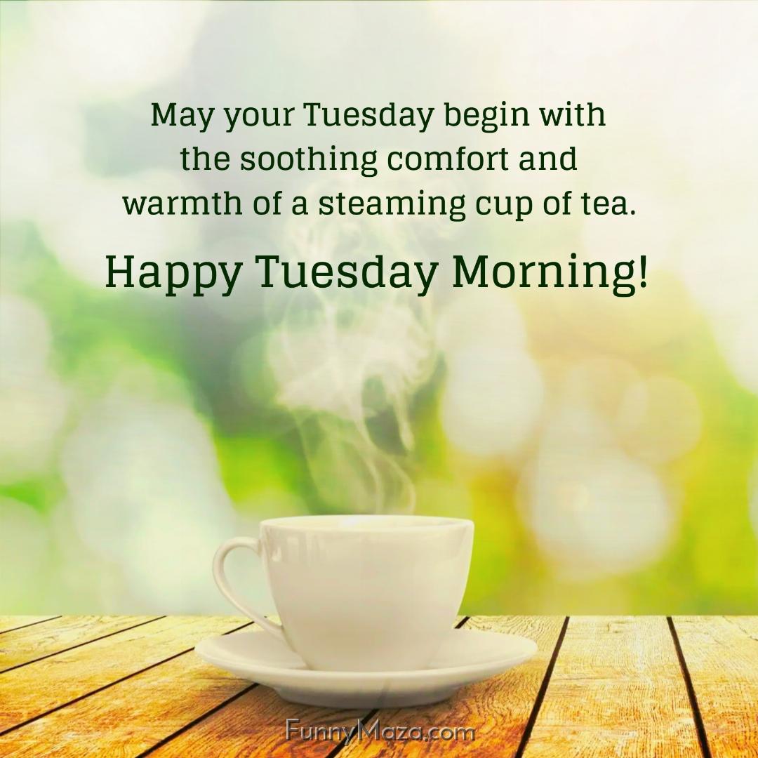 May your Tuesday begin with the soothing comfort and warmth of