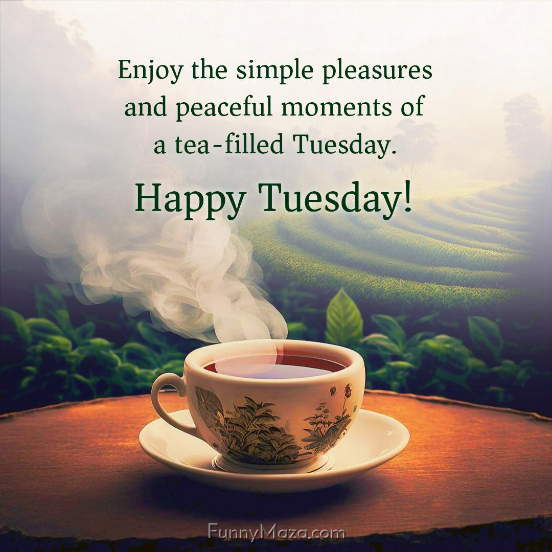 Enjoy the simple pleasures and peaceful moments of a tea-filled Tuesday