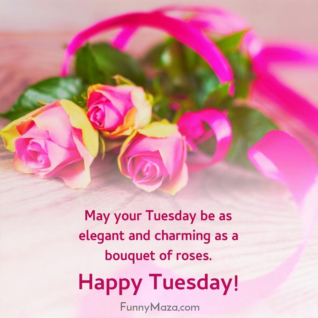 May your Tuesday be as elegant and charming as a bouquet