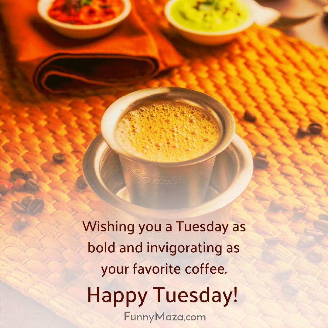 Wishing you a Tuesday as bold and invigorating as your favorite