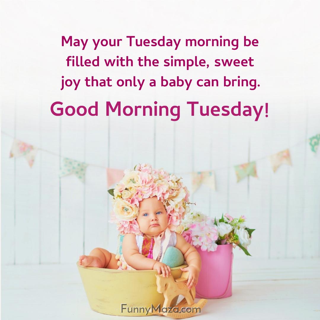 May your Tuesday morning be filled with the simple sweet joy