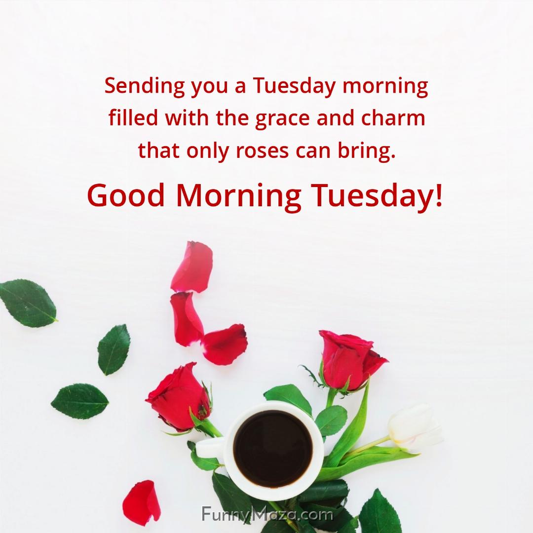 Sending you a Tuesday morning filled with the grace and charm