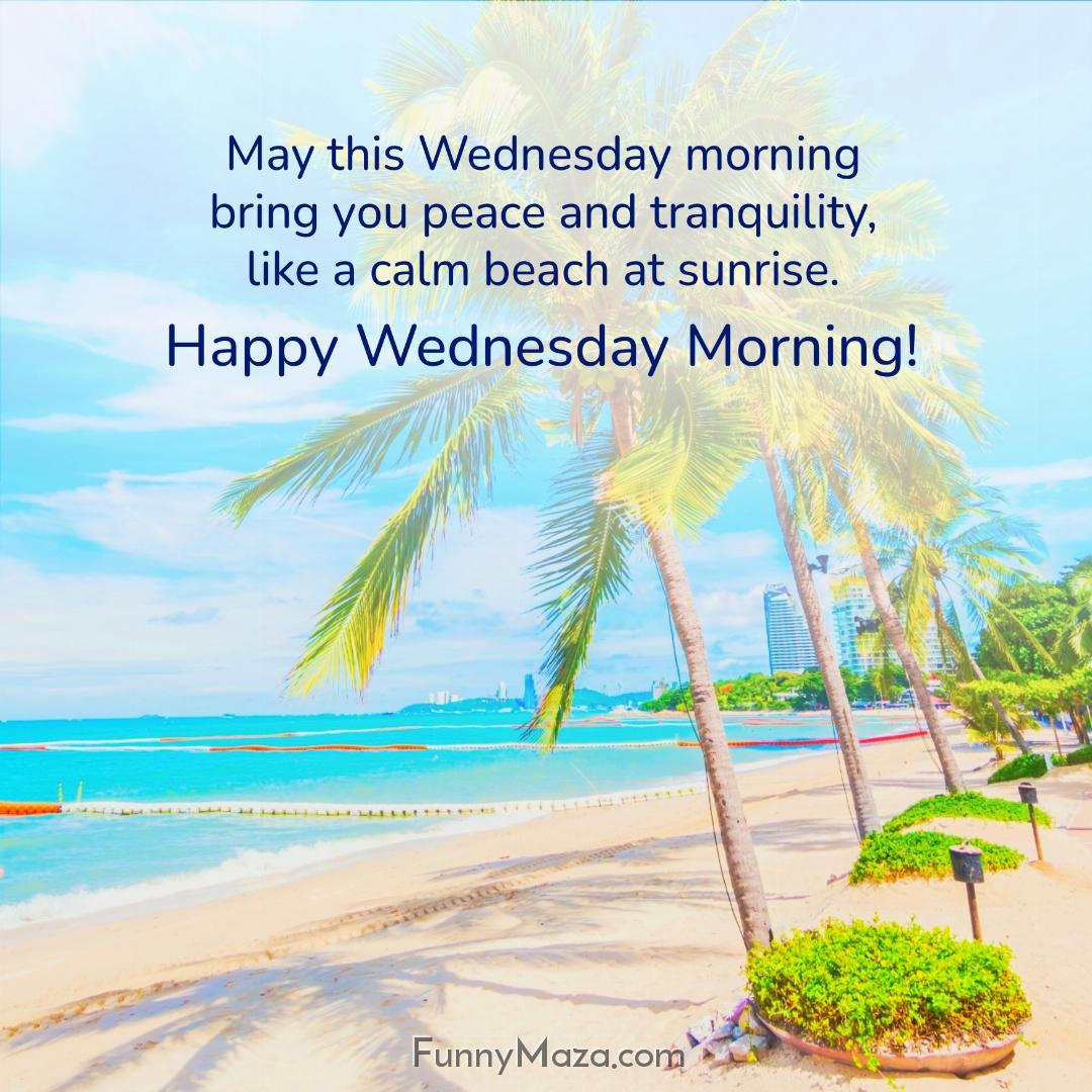 May this Wednesday morning bring you peace and tranquility like a