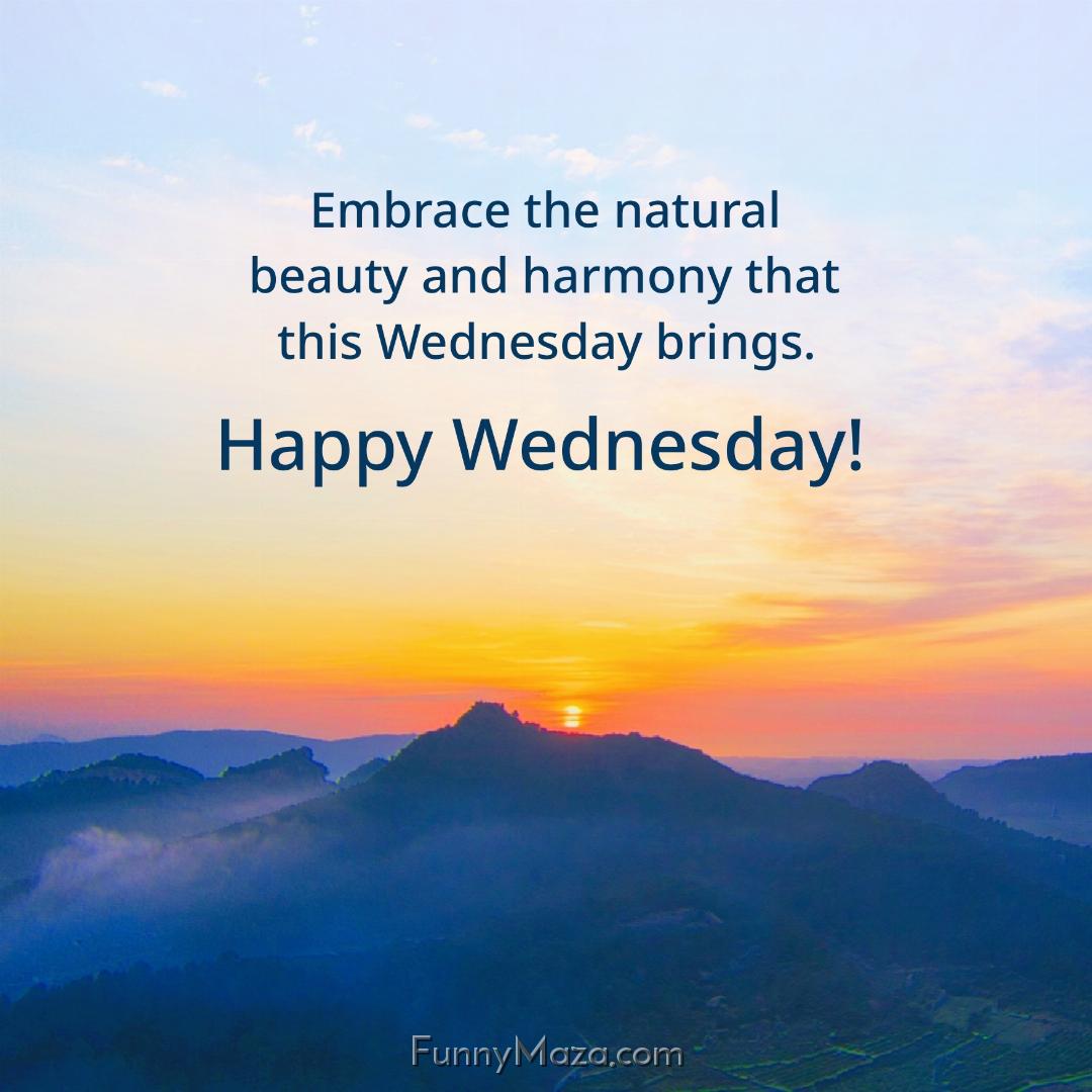 Embrace the natural beauty and harmony that this Wednesday brings