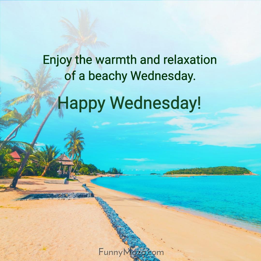 Enjoy the warmth and relaxation of a beachy Wednesday