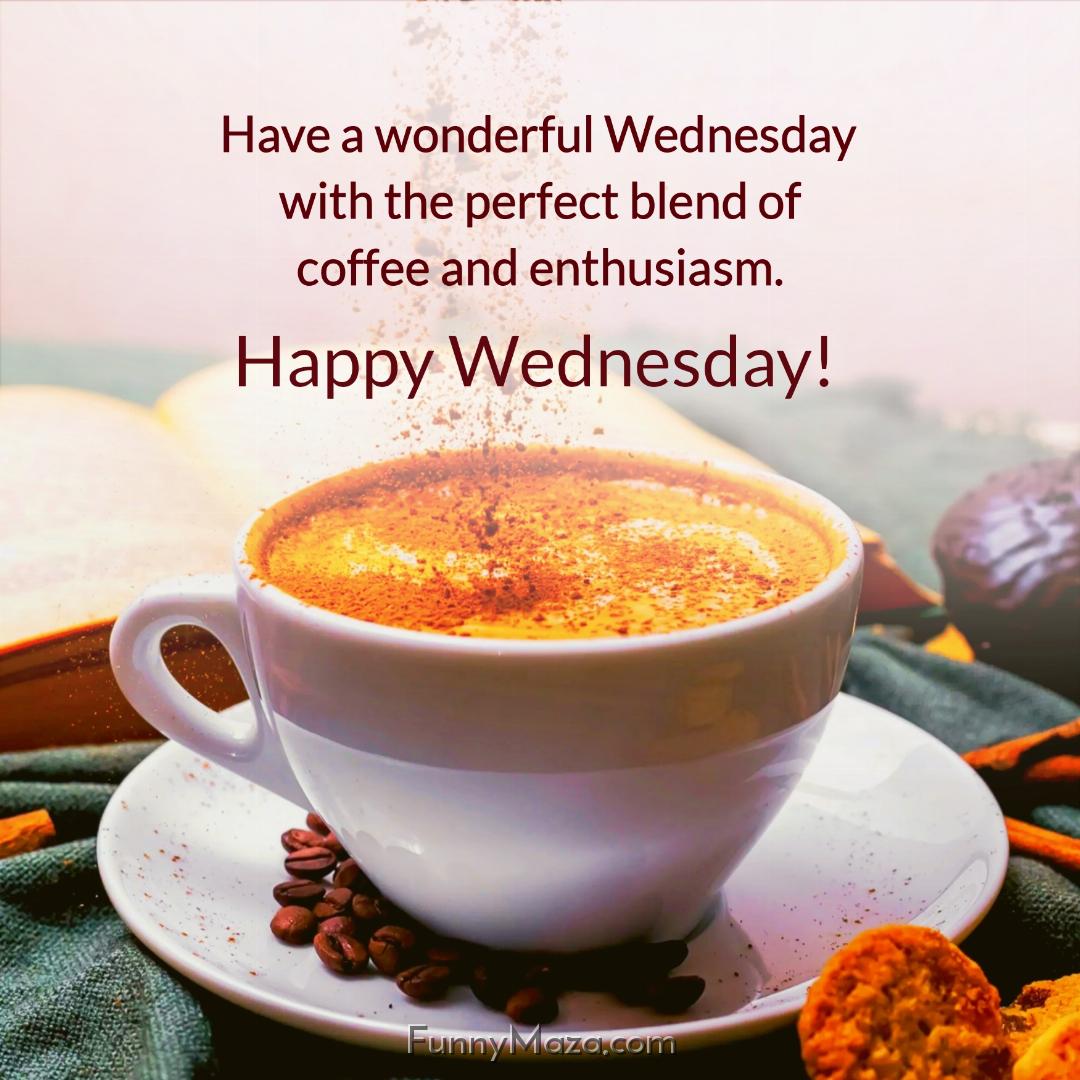 Have a wonderful Wednesday with the perfect blend of coffee and