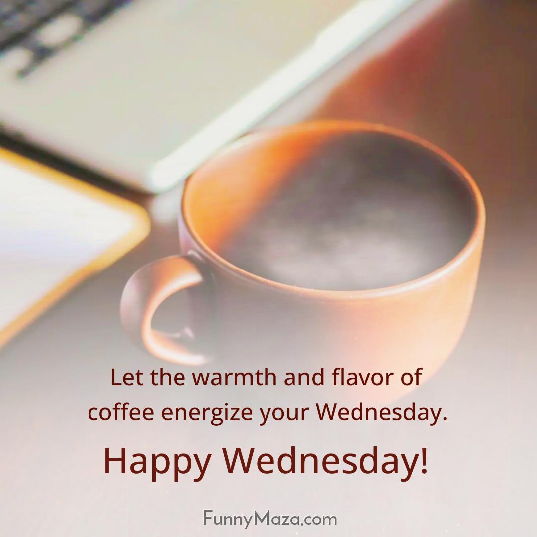 Let the warmth and flavor of coffee energize your Wednesday