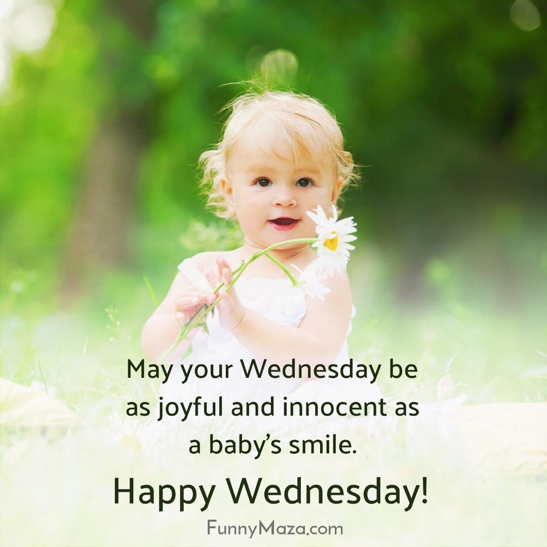 May your Wednesday be as joyful and innocent as a baby's