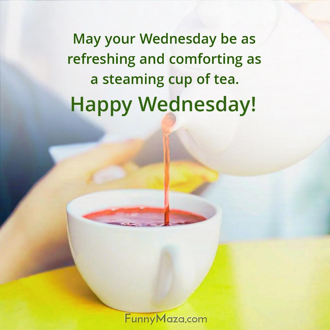 May your Wednesday be as refreshing and comforting as a steaming