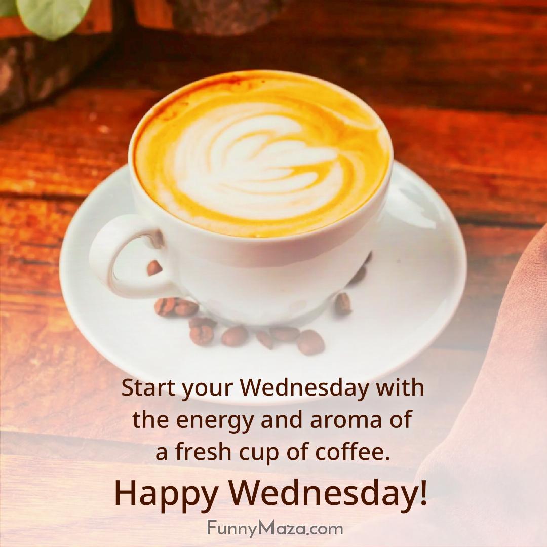 Start your Wednesday with the energy and aroma of a fresh