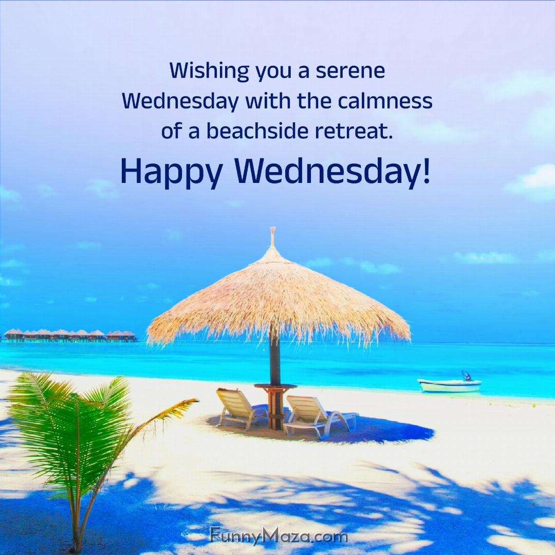 Wishing you a serene Wednesday with the calmness of a beachside