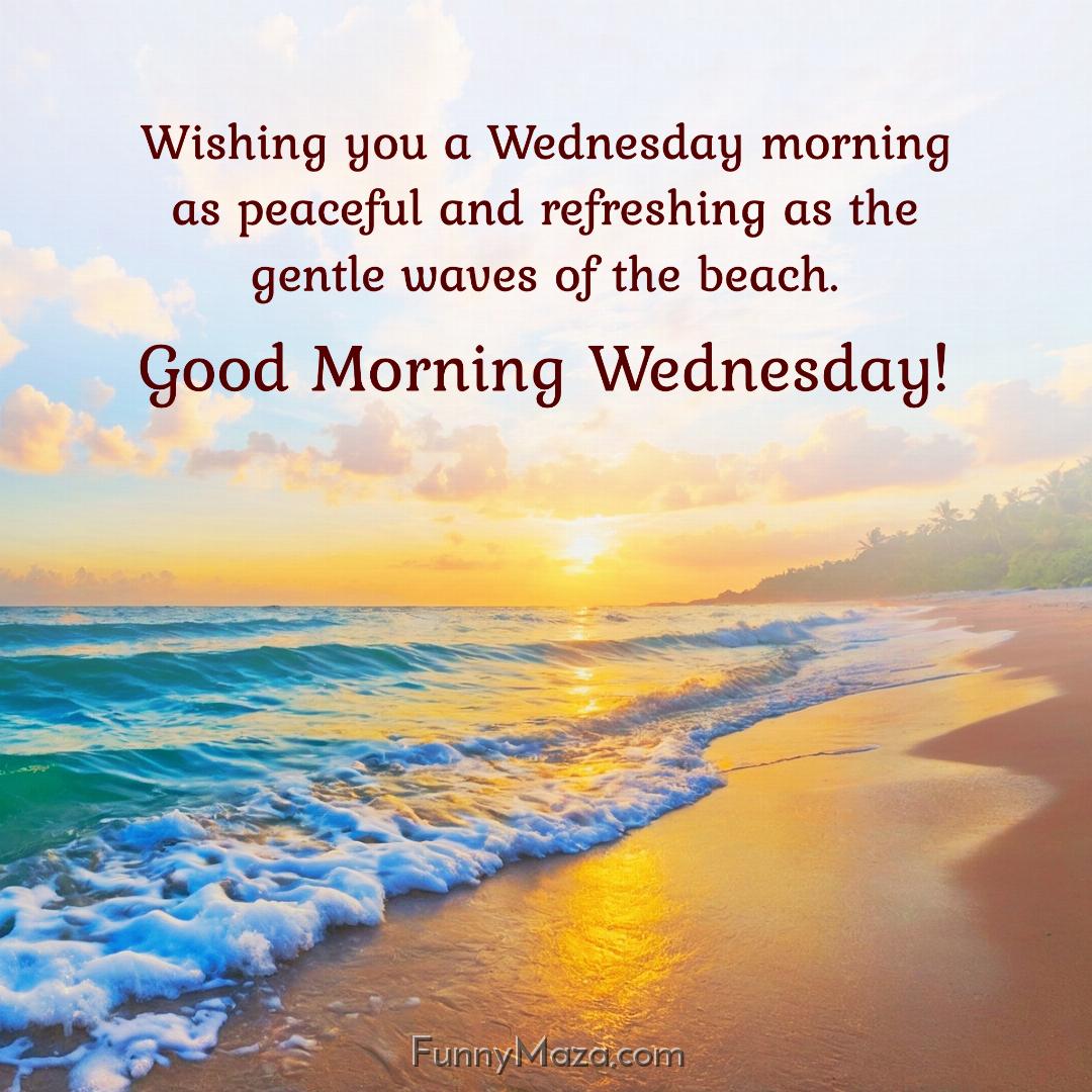 Wishing you a Wednesday morning as peaceful and refreshing as the